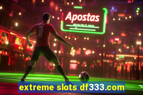 extreme slots df333.com